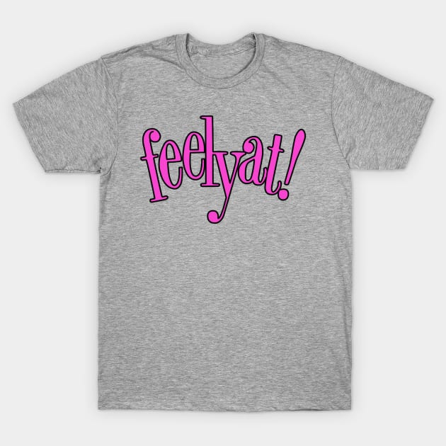 Feelyat! T-Shirt by gigglelumps